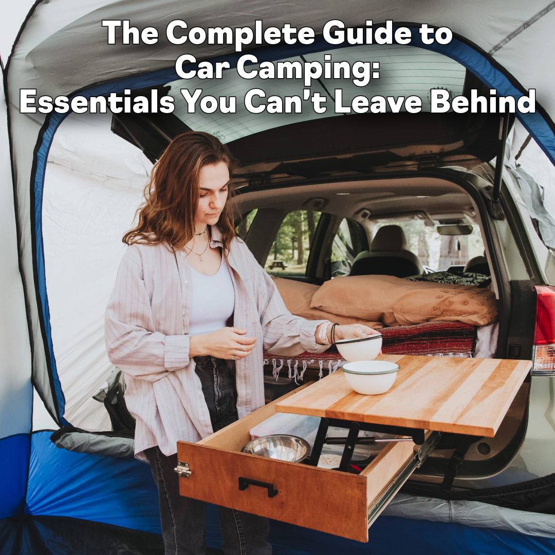 The Complete Guide to Car Camping: Essentials You Can’t Leave Behind