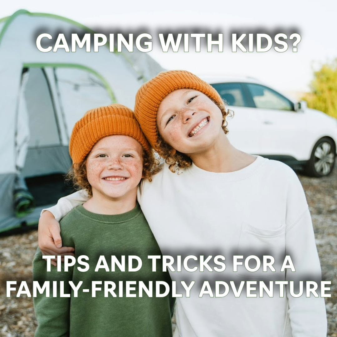 Camping with Kids? Tips and Tricks for a Family-Friendly Adventure